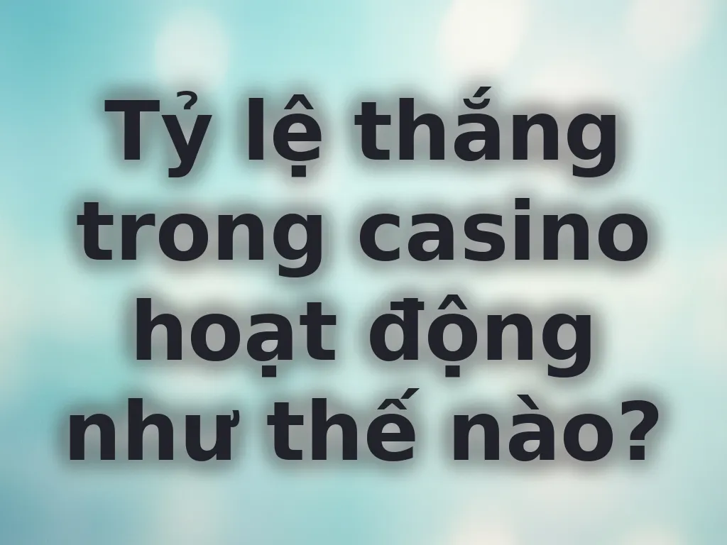 Tỷ lệ thắng casino